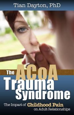 ACOA Trauma Syndrome The Impact of Childhood Pain on Adult Relationships  2012 9780757316449 Front Cover