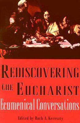 Rediscovering the Eucharist : Ecumenical Conversations  2003 9780809141449 Front Cover