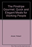 Pinstripe Gourmet : Quick and Elegant Meals for Working People N/A 9780814455449 Front Cover