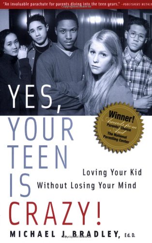 Yes, Your Teen Is Crazy! Loving Your Kid Without Losing Your Mind N/A 9780936197449 Front Cover