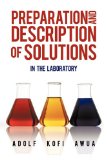 Preparation and Description of Solutions In the Laboratory  2010 9781450274449 Front Cover