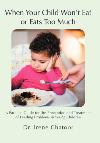 When Your Child Won’t Eat or Eats Too Much: A Parents’ Guide for the Prevention and Treatment of Feeding Problems in Young Children  2012 9781475912449 Front Cover
