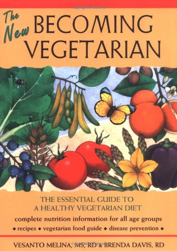 New Becoming Vegetarian The Essential Guide to a Healthy Vegetarian Diet 2nd 2003 (Revised) 9781570671449 Front Cover