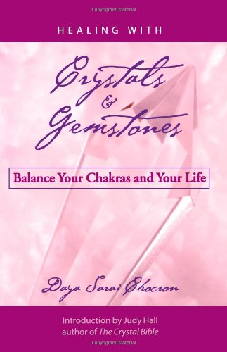 Healing with Crystals and Gemstones Balance Your Chakras and Your Life  2005 9781578633449 Front Cover