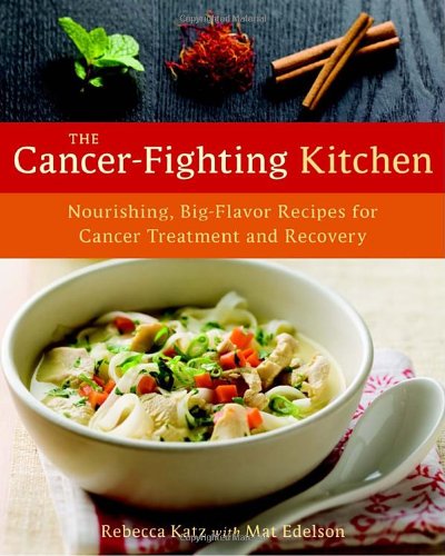 Cancer-Fighting Kitchen Nourishing, Big-Flavor Recipes for Cancer Treatment and Recovery  2009 9781587613449 Front Cover