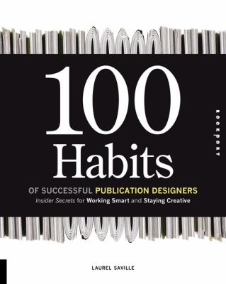 100 Habits of Successful Publication Designers Insider Secrets for Working Smart and Staying Creative  2008 9781592534449 Front Cover