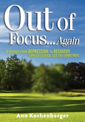 Out of Focus... Again A Journey from Depression to Recovery Through Courage, Love and Commitment N/A 9781600374449 Front Cover