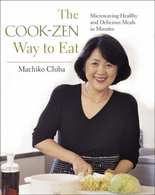Cook-Zen Way to Eat Microwaving Healthy and Delicious Meals in Minutes  2010 9781891105449 Front Cover