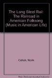 Long Steel Rail The Railroad in American Folksong N/A 9780252011450 Front Cover