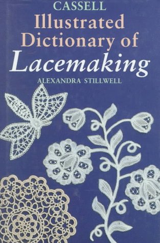 Cassell Illustrated Dictionary of Lacemaking   1996 9780304341450 Front Cover