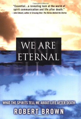 We Are Eternal What the Spirits Tell Me about Life after Death  2003 9780446528450 Front Cover