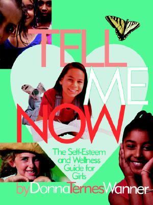 Tell Me Now The Self-Esteem and Wellness Guide for Girls N/A 9780595354450 Front Cover