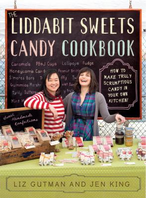 Liddabit Sweets Candy Cookbook How to Make Truly Scrumptious Candy in Your Own Kitchen!  2012 9780761166450 Front Cover