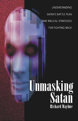 Unmasking Satan Understanding Satan's Battle Plan and Biblical Strategies for Fighting Back N/A 9780825433450 Front Cover