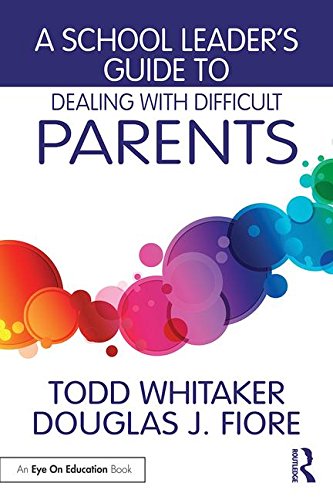 School Leader's Guide to Dealing with Difficult Parents   2016 9781138963450 Front Cover