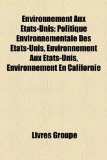Environnement Aux Etats-Unis Politique Environnementale des ï¿½tats-Unis, Environnement Aux ï¿½tats-Unis, Environnement en Californie N/A 9781159667450 Front Cover