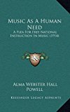 Music As a Human Need : A Plea for Free National Instruction in Music (1914) N/A 9781164971450 Front Cover