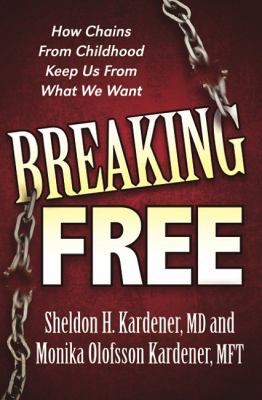 Breaking Free How Chains from Childhood Keep Us from What We Want N/A 9781600376450 Front Cover