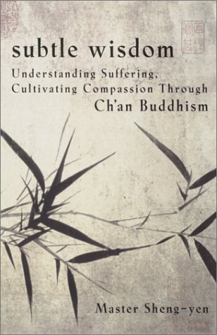 Subtle Wisdom Understanding Suffering, Cultivating Compassion Through Ch'an Buddhism N/A 9780385480451 Front Cover