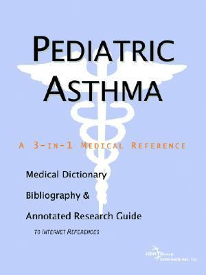 Pediatric Asthma - a Medical Dictionary, Bibliography, and Annotated Research Guide to Internet References N/A 9780497008451 Front Cover