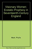 Visionary Women Ecstatic Prophecy in Seventeenth-Century England  1992 9780520078451 Front Cover