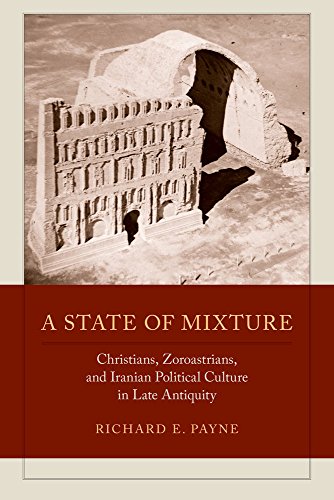 State of Mixture Christians, Zoroastrians, and Iranian Political Culture in Late Antiquity  2015 9780520292451 Front Cover