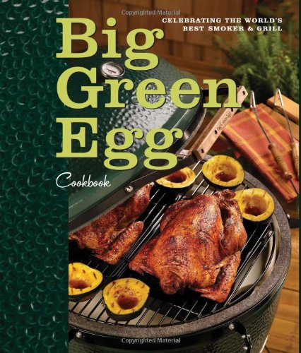 Big Green Egg Cookbook Celebrating the Ultimate Cooking Experience  2010 9780740791451 Front Cover