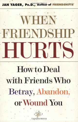 When Friendship Hurts How to Deal with Friends Who Betray, Abandon, or Wound You  2002 9780743211451 Front Cover