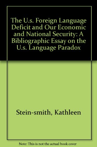 The U.s. Foreign Language Deficit and Our Economic and National Security: A Bibliographic Essay on the U.s. Language Paradox  2013 9780773445451 Front Cover
