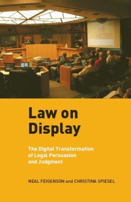 Law on Display The Digital Transformation of Legal Persuasion and Judgment  2011 9780814728451 Front Cover