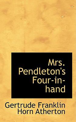 Mrs. Pendleton's Four-in-hand:   2009 9781103935451 Front Cover