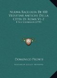 Nuova Raccolta Di 100 Vedutine Antiche Della Citta Di Roma V1-2 E Sue Vicinanze (1795) N/A 9781169726451 Front Cover