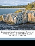 Dwelling for Village and Country, with General Descriptions and Detailed Estimates  N/A 9781172430451 Front Cover