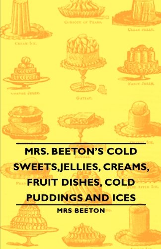 Mrs Beetons Cold SweetsJellies Creams Fr  2006 9781406793451 Front Cover