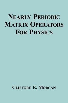 Nearly Periodic Matrix Operators for Physics  N/A 9781434314451 Front Cover