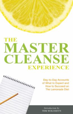 Master Cleanse Experience Day-To-Day Accounts of What to Expect and How to Succeed on the Lemonade Diet N/A 9781569757451 Front Cover