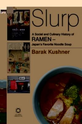 Slurp! a Social and Culinary History of Ramen - Japan's Favourite Noodle Soup:   2012 9789004218451 Front Cover