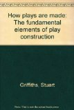 How Plays Are Made : The Fundamental Elements of Play Construction N/A 9780134281452 Front Cover