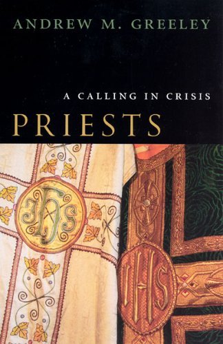 Priests A Calling in Crisis  2005 9780226306452 Front Cover