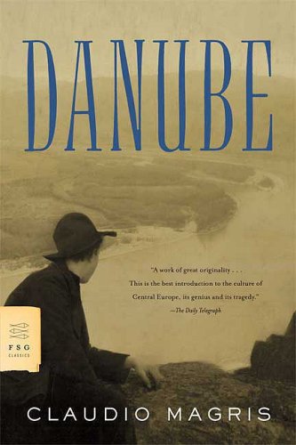 Danube A Sentimental Journey from the Source to the Black Sea N/A 9780374522452 Front Cover