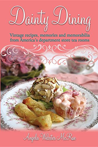 Dainty Dining Vintage recipes, memories and memorabilia from America's department store tea Rooms  2011 9780615533452 Front Cover