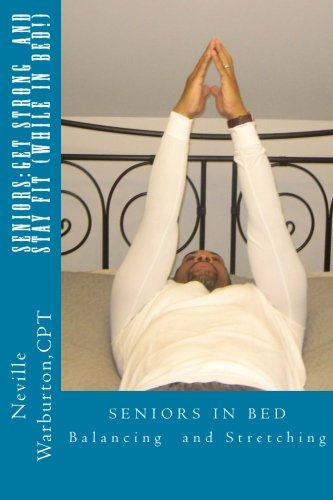 SENIORS:Get Strong and Stay Fit (While in Bed)  N/A 9780615702452 Front Cover