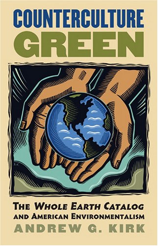 Counterculture Green The Whole Earth Catalog and American Environmentalism  2007 9780700615452 Front Cover