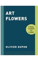 Art Flowers Contemporary Floral Designs and Installations  2014 9780804186452 Front Cover