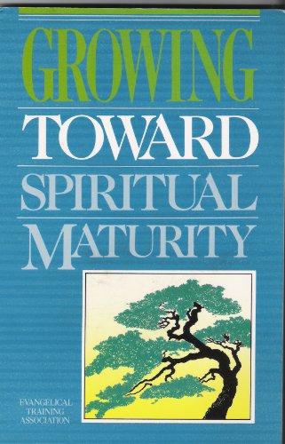 Growing Toward Spiritual Maturity  N/A 9780910566452 Front Cover