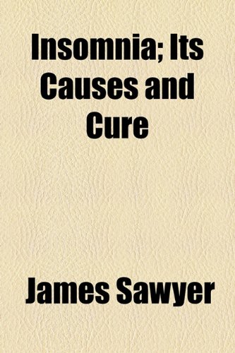 Insomnia; Its Causes and Cure  2010 9781154501452 Front Cover