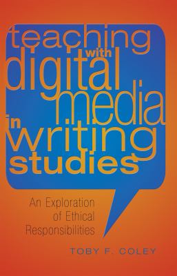 Teaching with Digital Media in Writing Studies An Exploration of Ethical Responsibilities 2nd 2012 9781433116452 Front Cover