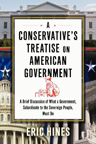 A Conservative's Treatise on American Government: A Brief Discussion of What a Government, Subordinate to the Sovereign People, Must Do  2012 9781477127452 Front Cover