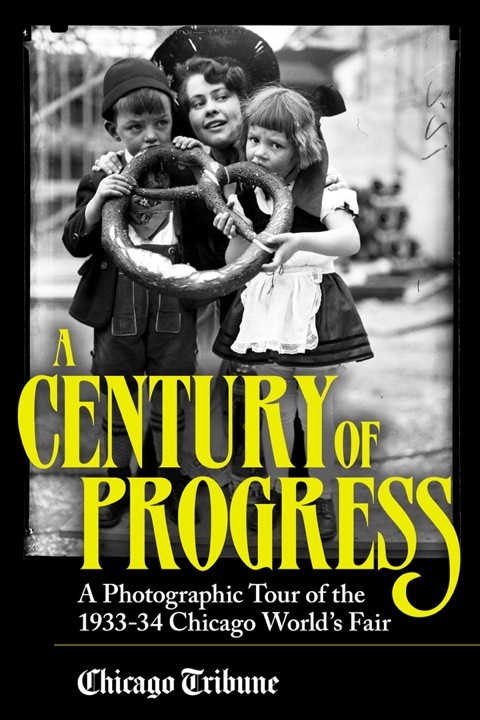 Century of Progress A Photographic Tour of the 1933-34 Chicago World's Fair N/A 9781572844452 Front Cover