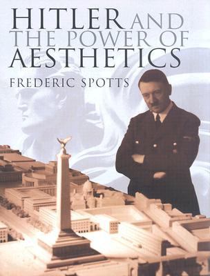 Hitler and the Power of Aesthetics   2002 9781585673452 Front Cover